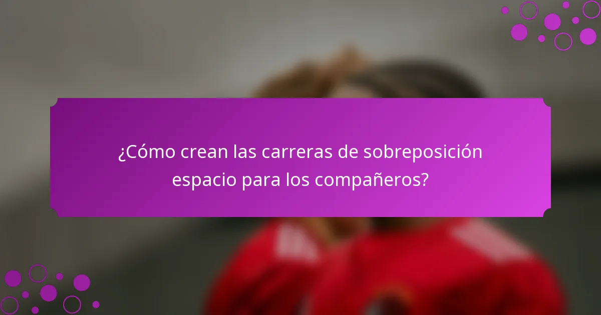 ¿Cómo crean las carreras de sobreposición espacio para los compañeros?