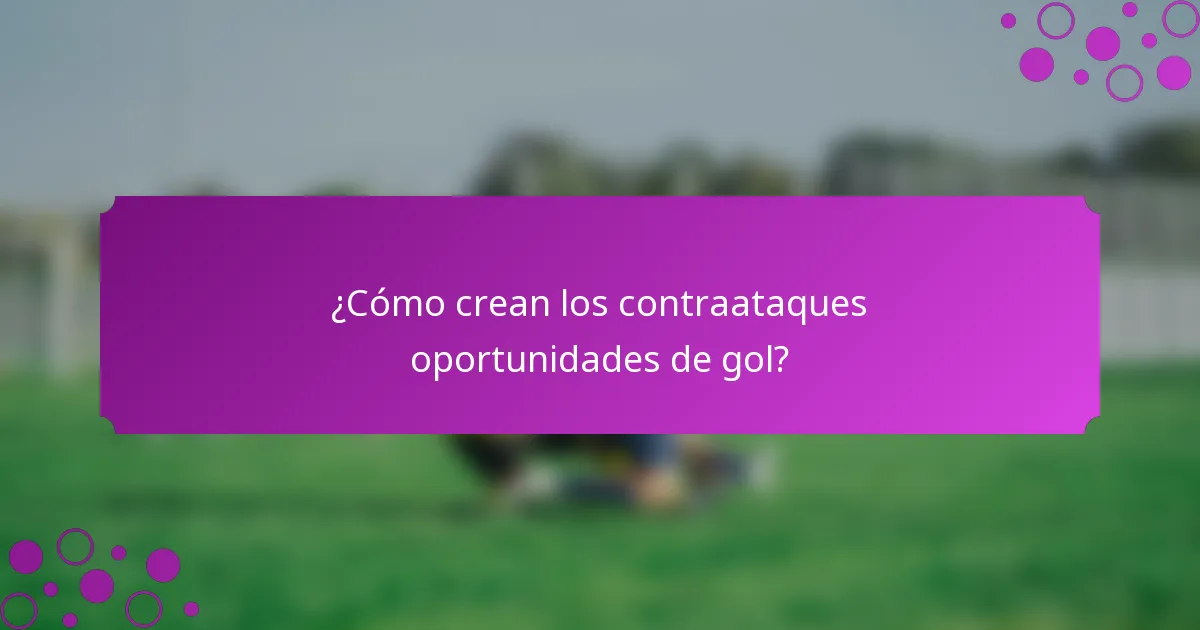¿Cómo crean los contraataques oportunidades de gol?