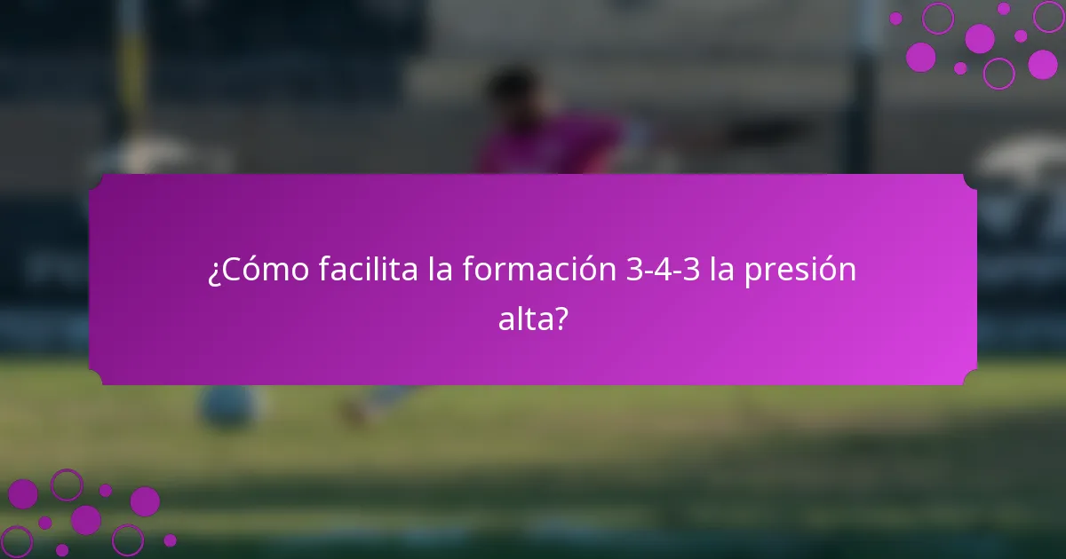 ¿Cómo facilita la formación 3-4-3 la presión alta?