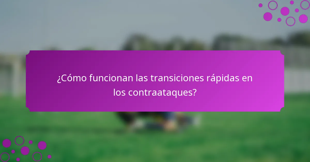 ¿Cómo funcionan las transiciones rápidas en los contraataques?