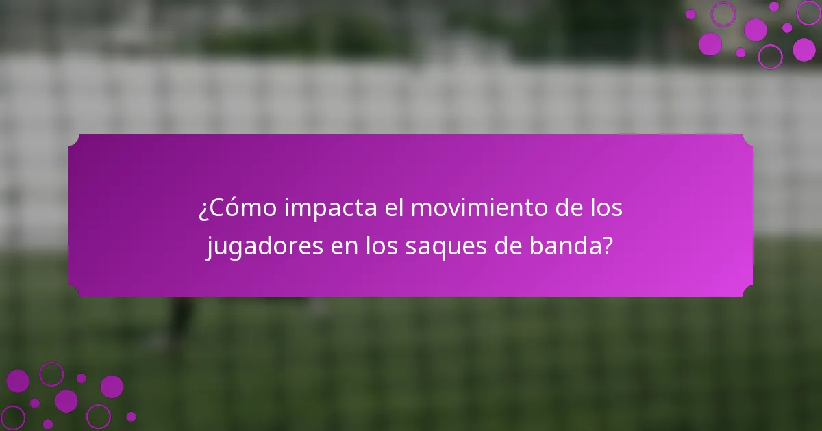 ¿Cómo impacta el movimiento de los jugadores en los saques de banda?