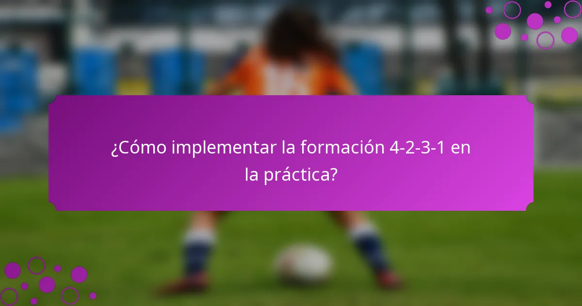 ¿Cómo implementar la formación 4-2-3-1 en la práctica?