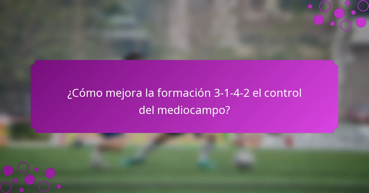 ¿Cómo mejora la formación 3-1-4-2 el control del mediocampo?