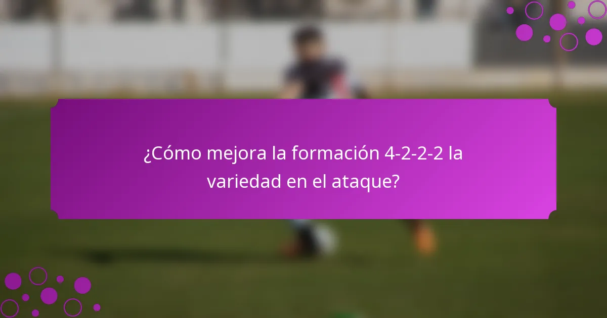¿Cómo mejora la formación 4-2-2-2 la variedad en el ataque?