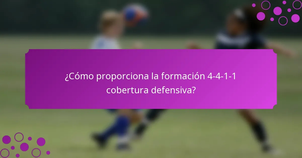 ¿Cómo proporciona la formación 4-4-1-1 cobertura defensiva?