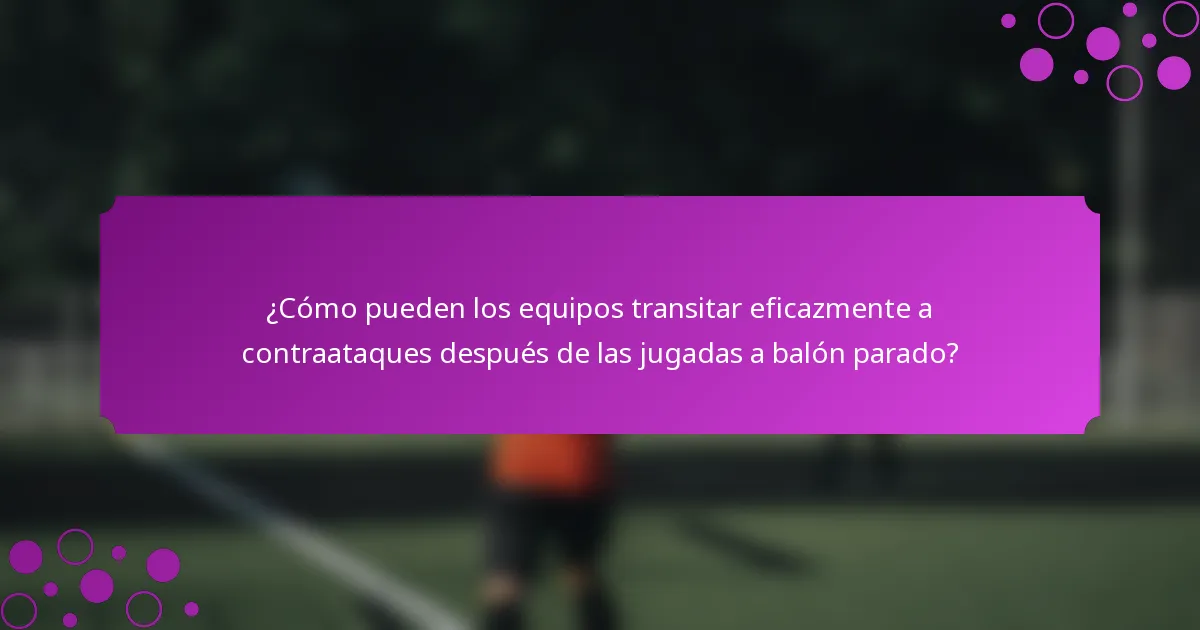 ¿Cómo pueden los equipos transitar eficazmente a contraataques después de las jugadas a balón parado?