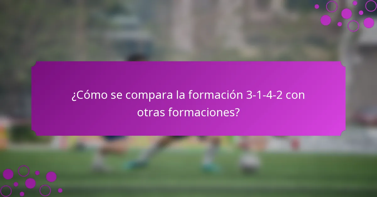¿Cómo se compara la formación 3-1-4-2 con otras formaciones?