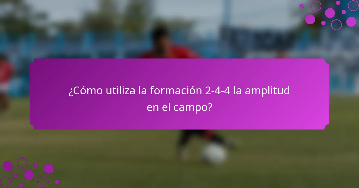 ¿Cómo utiliza la formación 2-4-4 la amplitud en el campo?