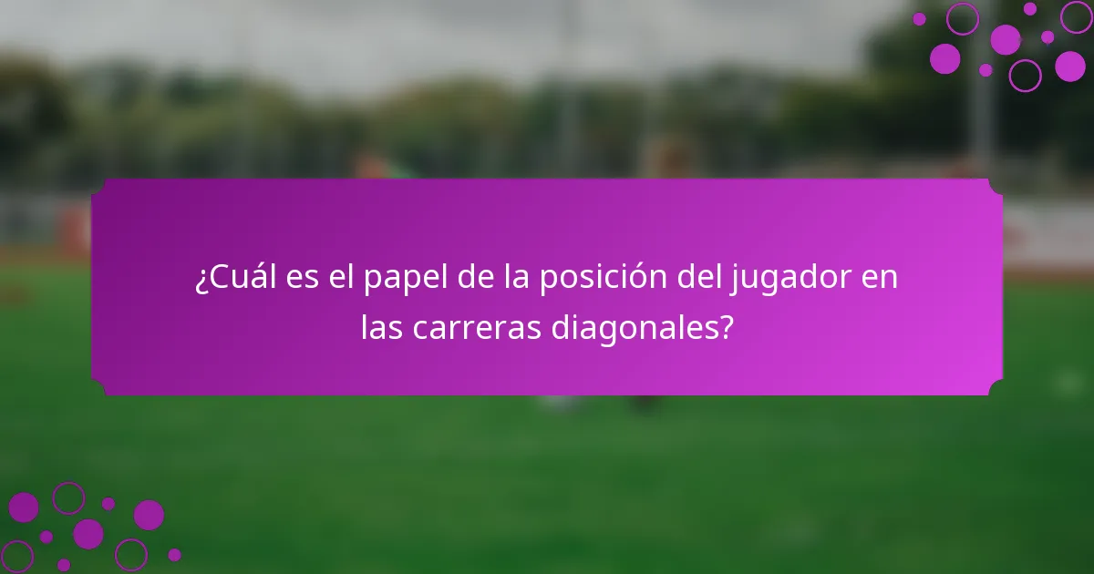 ¿Cuál es el papel de la posición del jugador en las carreras diagonales?