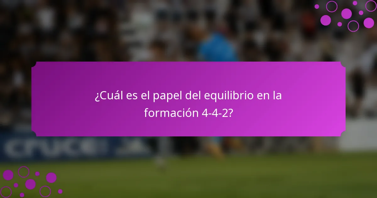 ¿Cuál es el papel del equilibrio en la formación 4-4-2?