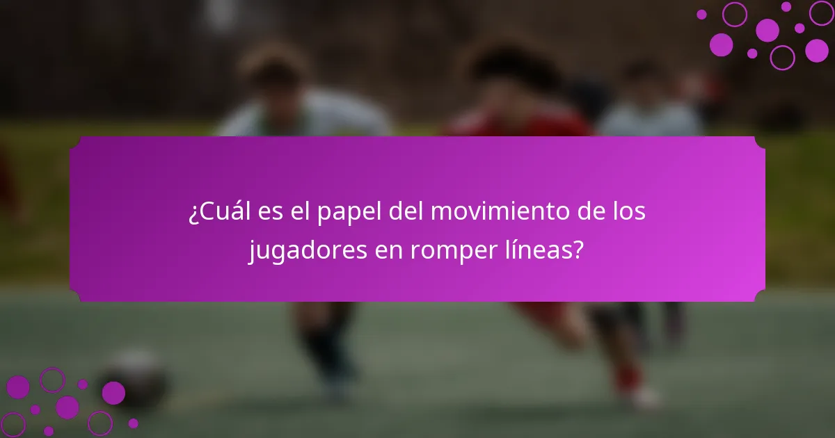 ¿Cuál es el papel del movimiento de los jugadores en romper líneas?