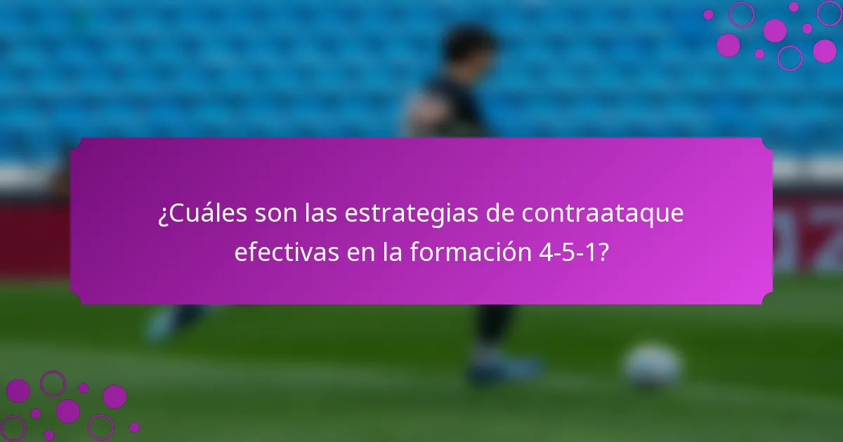 ¿Cuáles son las estrategias de contraataque efectivas en la formación 4-5-1?