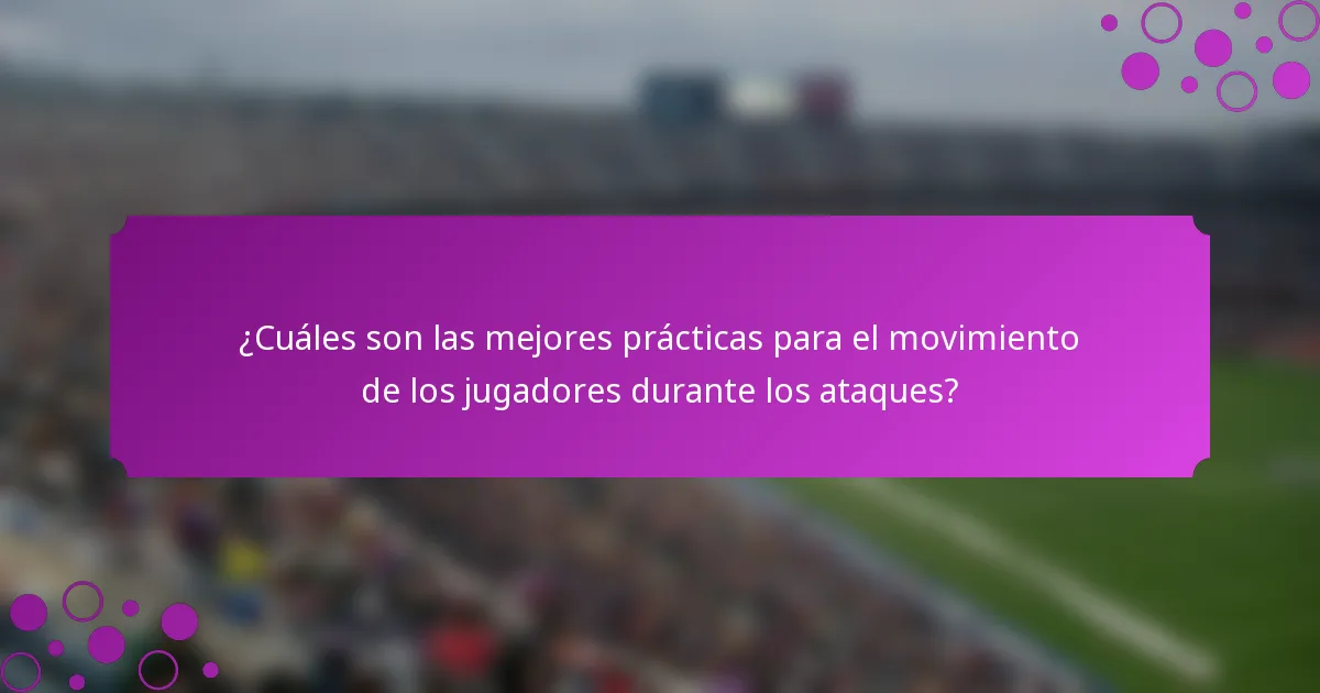 ¿Cuáles son las mejores prácticas para el movimiento de los jugadores durante los ataques?