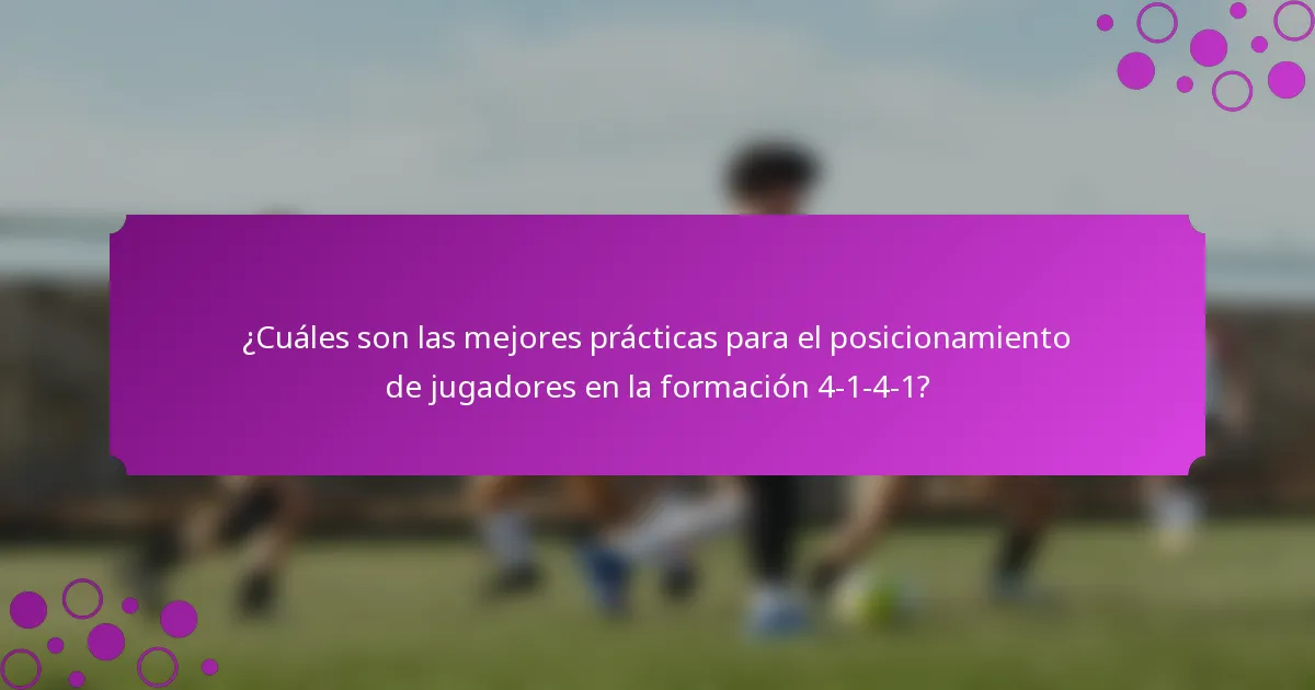 ¿Cuáles son las mejores prácticas para el posicionamiento de jugadores en la formación 4-1-4-1?