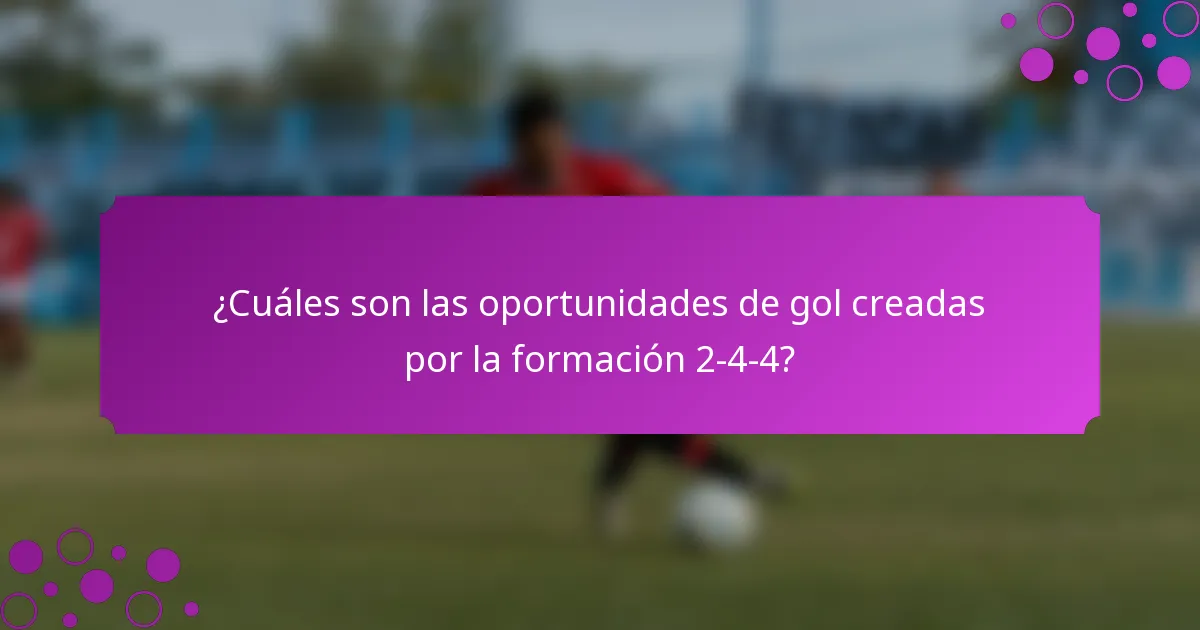 ¿Cuáles son las oportunidades de gol creadas por la formación 2-4-4?