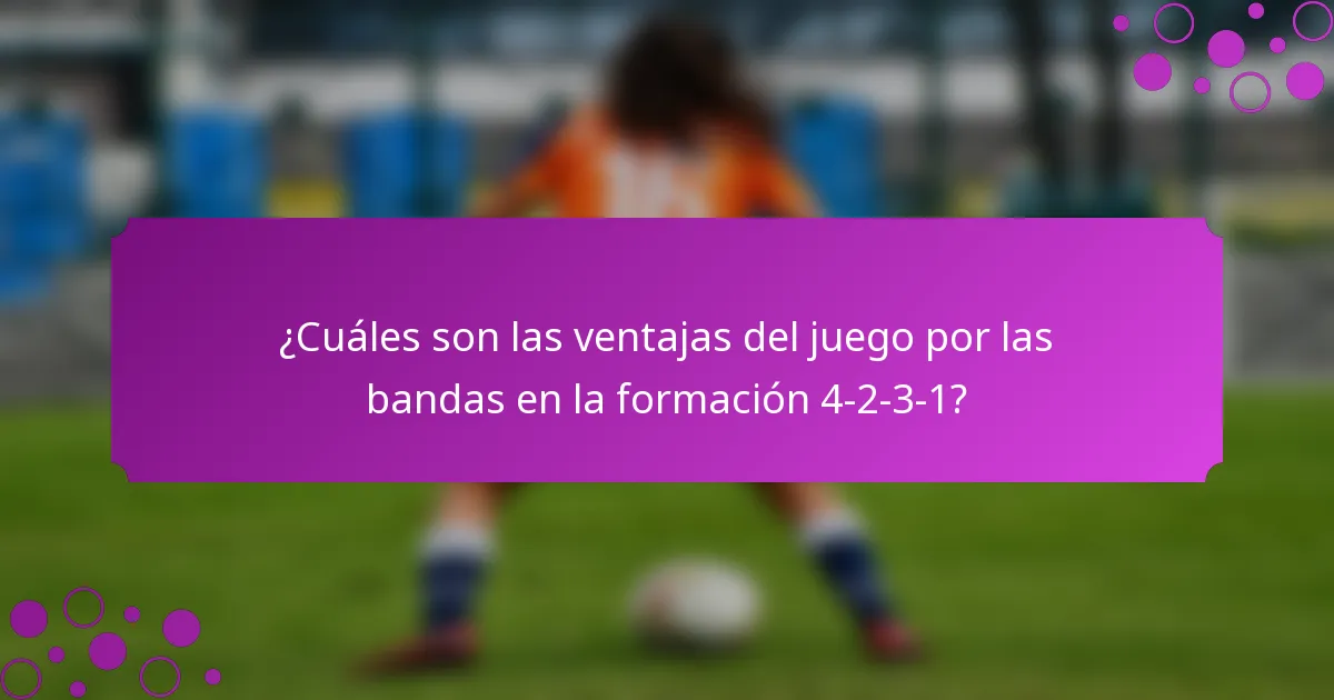 ¿Cuáles son las ventajas del juego por las bandas en la formación 4-2-3-1?