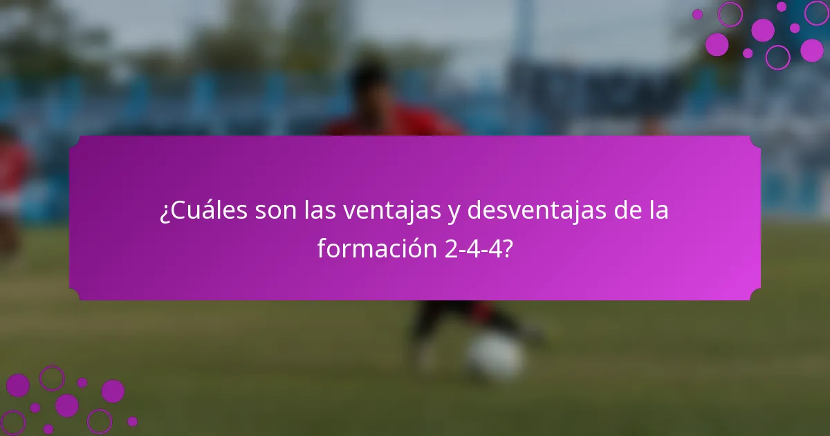 ¿Cuáles son las ventajas y desventajas de la formación 2-4-4?