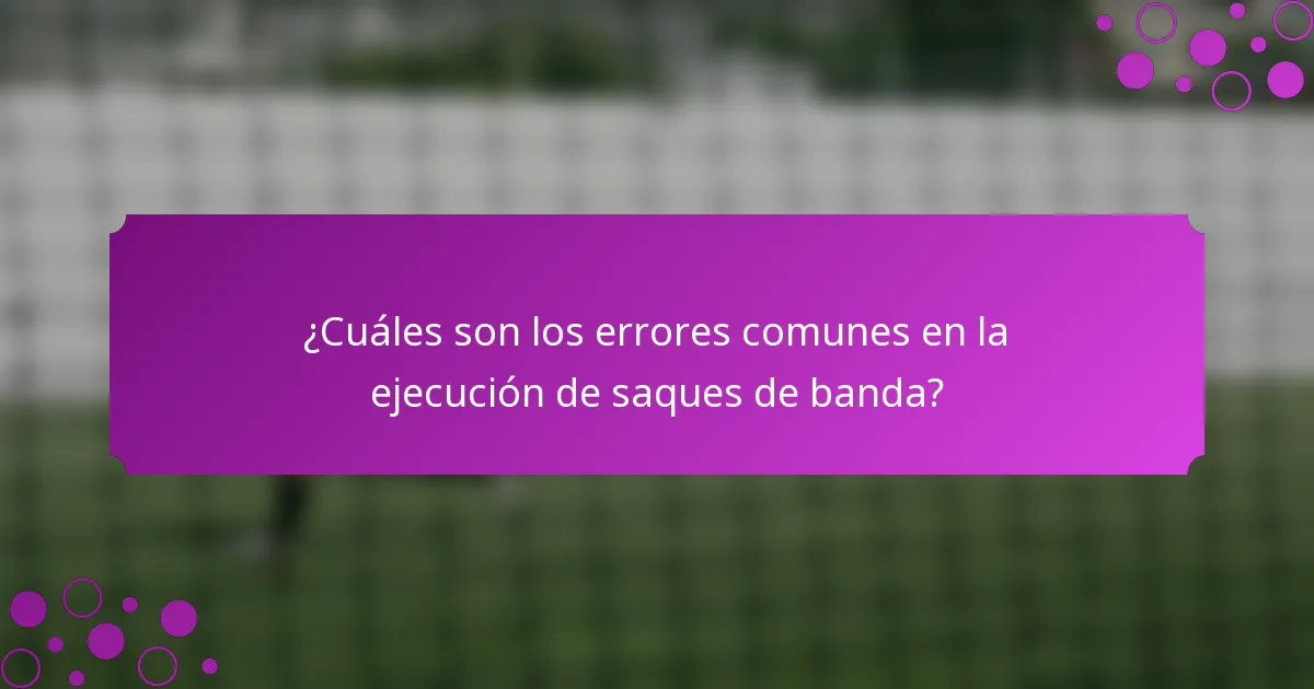 ¿Cuáles son los errores comunes en la ejecución de saques de banda?
