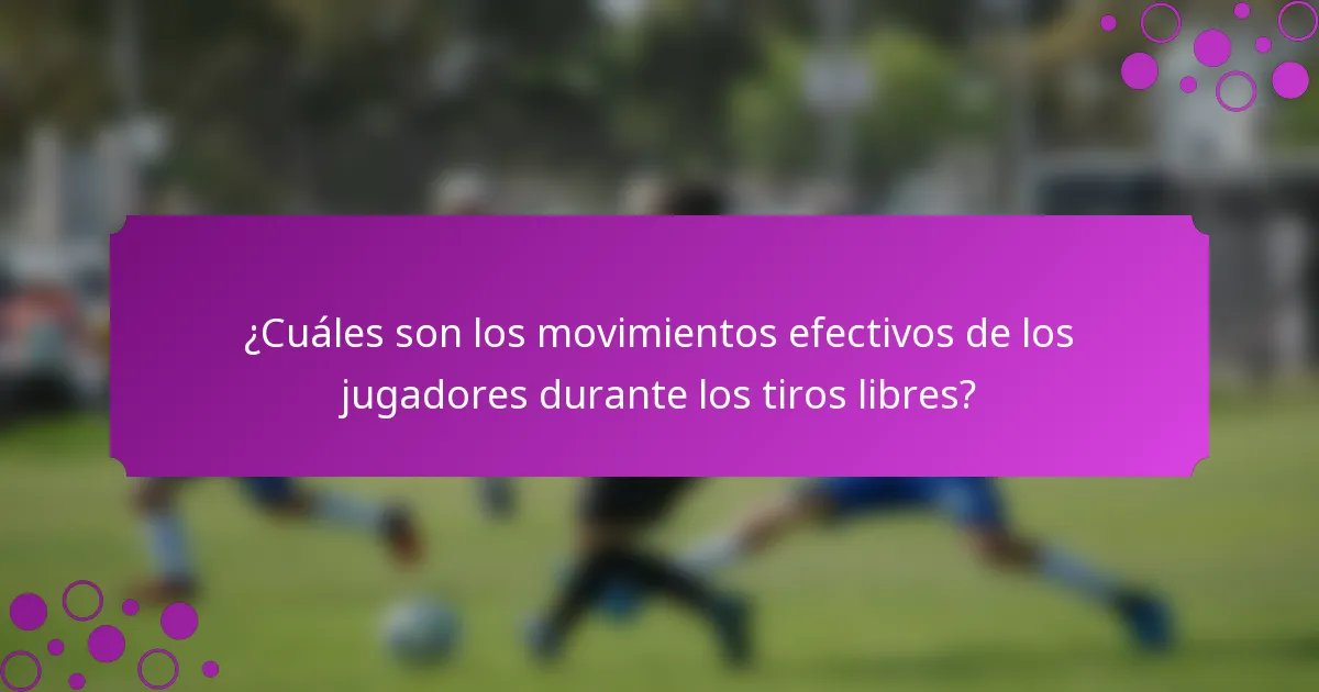 ¿Cuáles son los movimientos efectivos de los jugadores durante los tiros libres?
