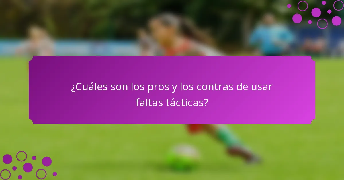 ¿Cuáles son los pros y los contras de usar faltas tácticas?