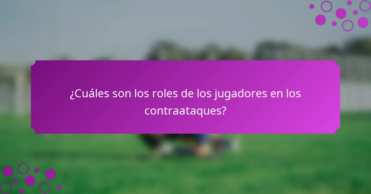 ¿Cuáles son los roles de los jugadores en los contraataques?