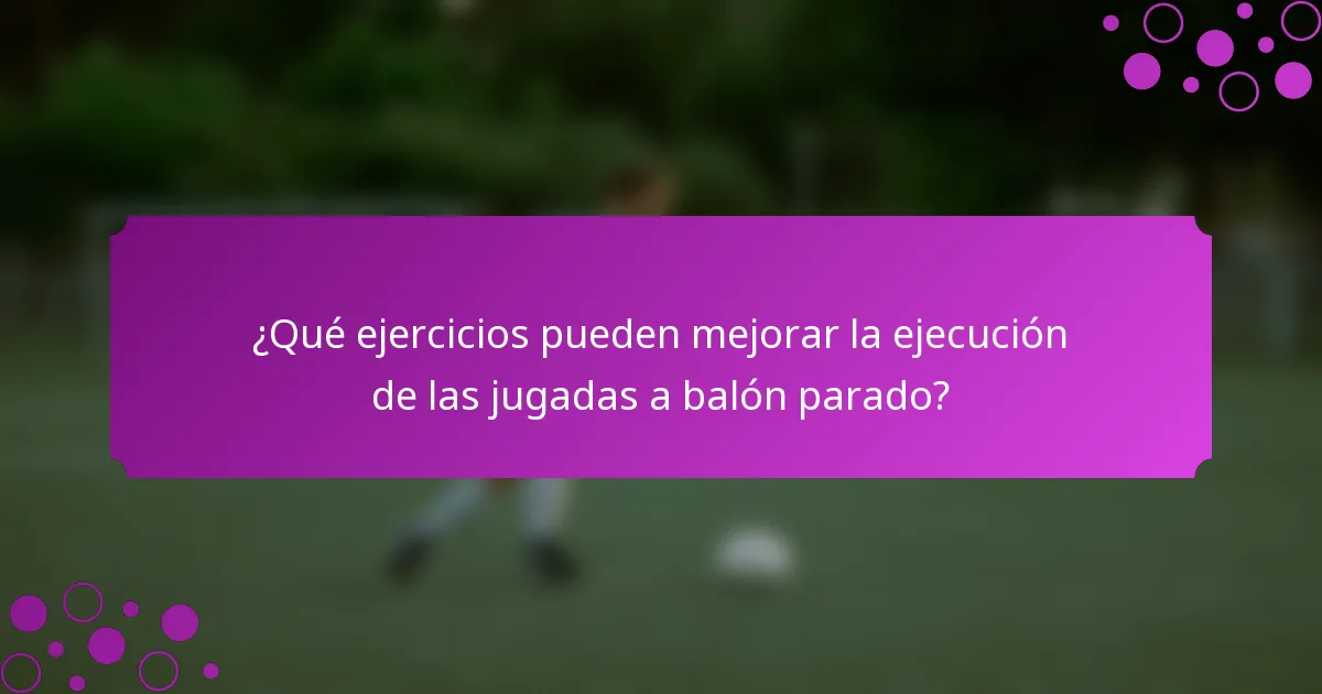 ¿Qué ejercicios pueden mejorar la ejecución de las jugadas a balón parado?