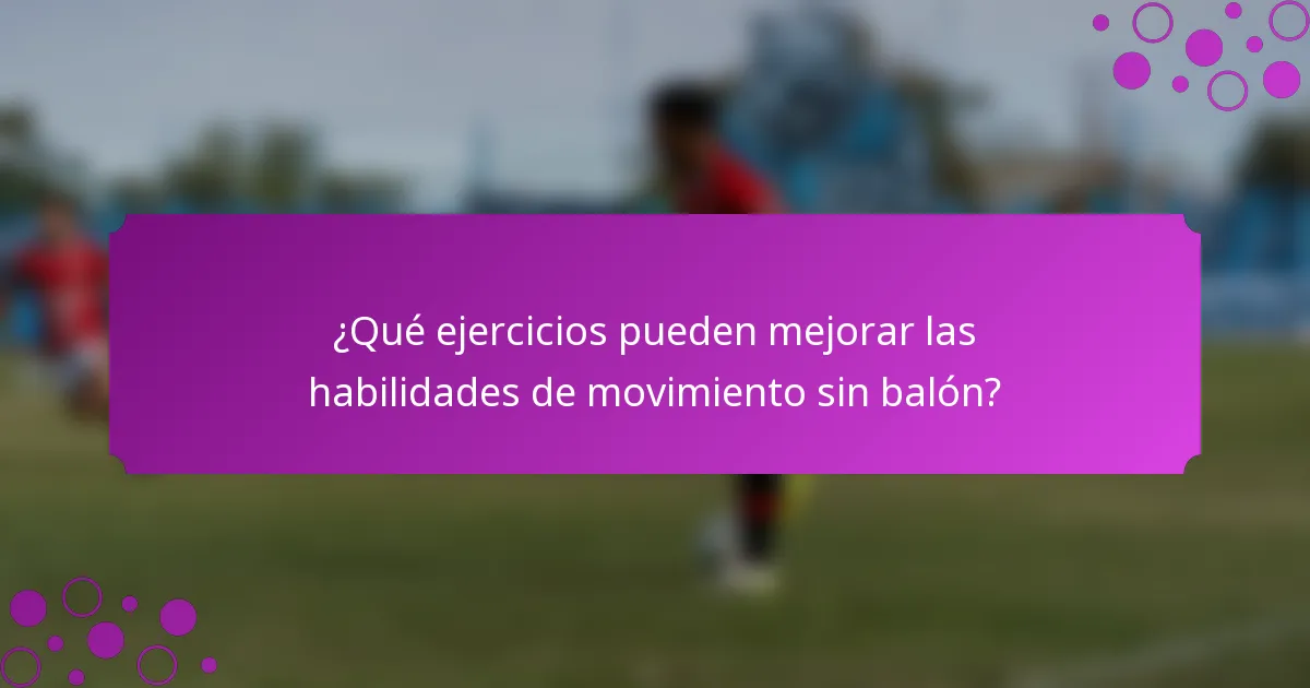 ¿Qué ejercicios pueden mejorar las habilidades de movimiento sin balón?